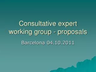 Consultative expert working group - proposals