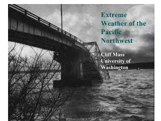 Extreme Weather of the Pacific Northwest Cliff Mass University of Washington