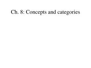 Ch. 8: Concepts and categories