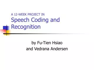A 12-WEEK PROJECT IN Speech Coding and Recognition