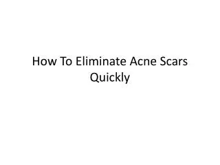 How To Eliminate Acne Scars Quickly