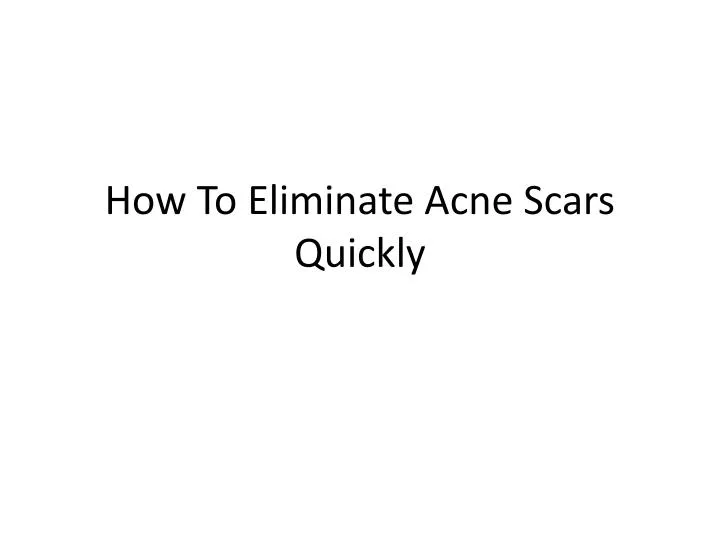 how to eliminate acne scars quickly