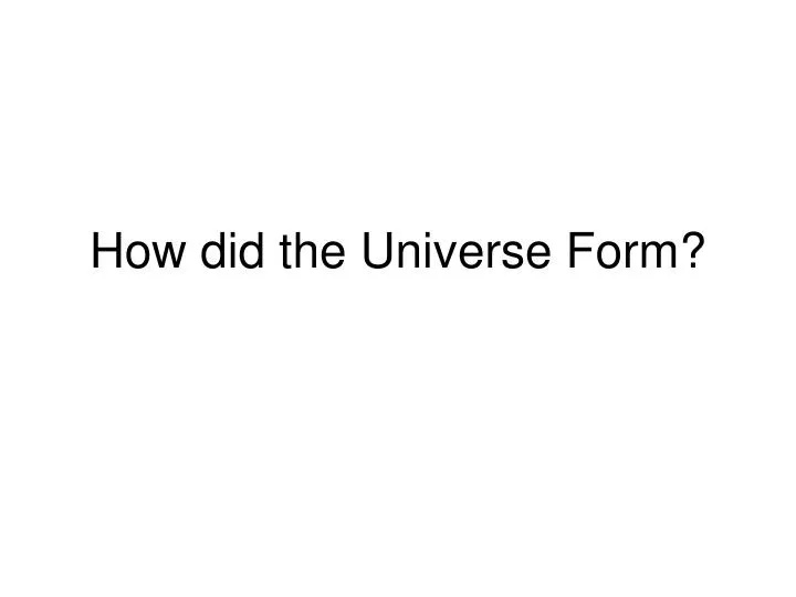 how did the universe form