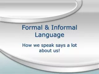 Formal &amp; Informal Language
