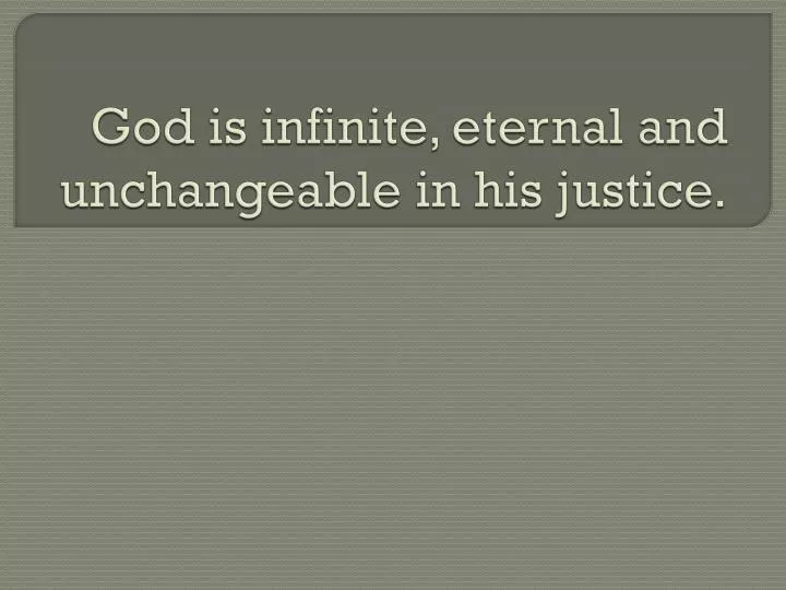 god is infinite eternal and unchangeable in his justice