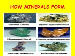 HOW MINERALS FORM