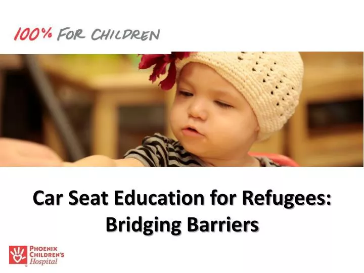 car seat education for refugees bridging barriers
