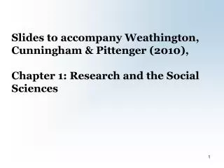 Slides to accompany Weathington, Cunningham &amp; Pittenger (2010), Chapter 1: Research and the Social Sciences
