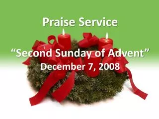 Praise Service “Second Sunday of Advent” December 7, 2008