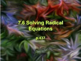 7.6 Solving Radical Equations