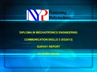 DIPLOMA IN MECHATRONICS ENGINEERING COMMUNICATION SKILLS 2 (EG2013) SURVEY REPORT On Coffee House
