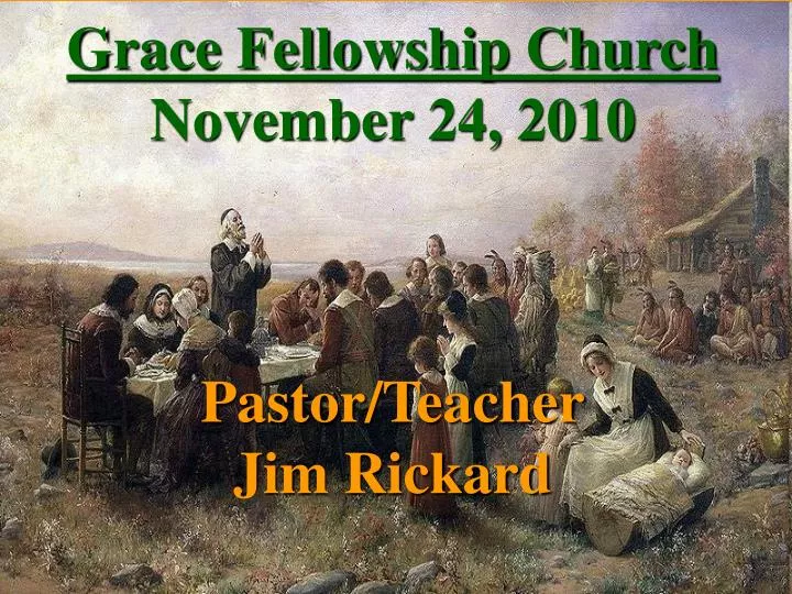 grace fellowship church november 24 2010 pastor teacher jim rickard
