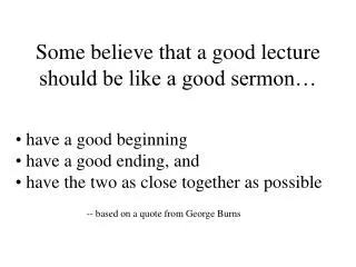 Some believe that a good lecture should be like a good sermon…