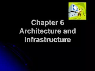 Chapter 6 Architecture and Infrastructure