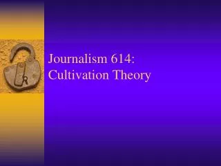 Journalism 614: Cultivation Theory