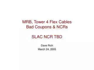 MRB, Tower 4 Flex Cables Bad Coupons &amp; NCRs SLAC NCR TBD