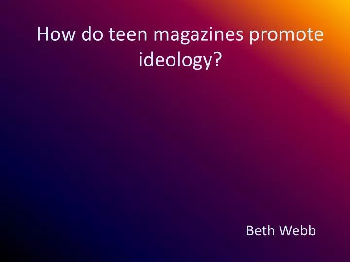 how do teen magazines promote ideology