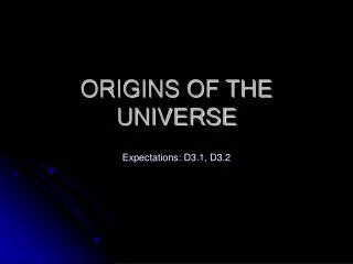 ORIGINS OF THE UNIVERSE