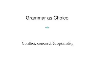 Grammar as Choice ?