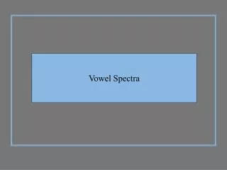 Vowel Spectra