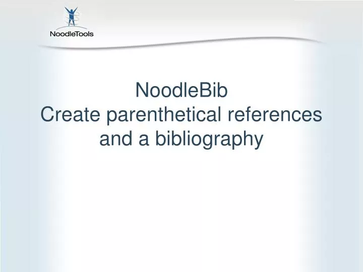 noodlebib create parenthetical references and a bibliography