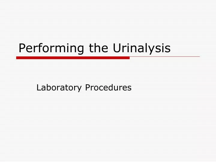 performing the urinalysis