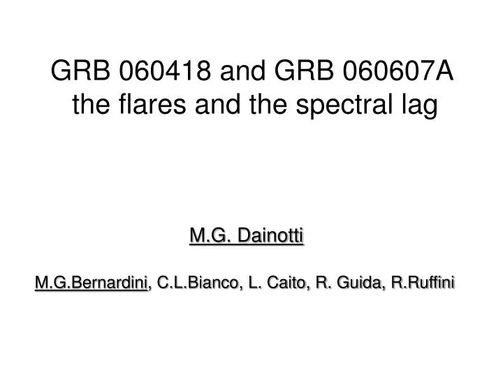 grb 060418 and grb 060607a the flares and the spectral lag