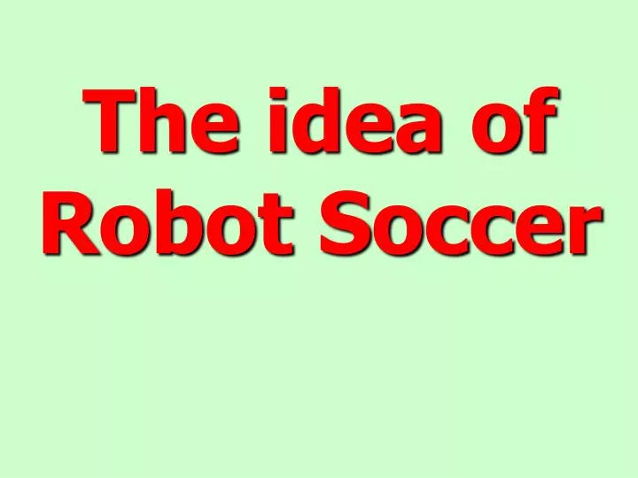 the idea of robot soccer