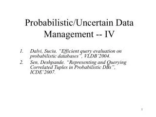 Probabilistic/Uncertain Data Management -- IV