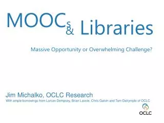 Jim Michalko, OCLC Research With ample borrowings from Lorcan Dempsey, Brian Lavoie, Chris Galvin and Tam Dalrymple o