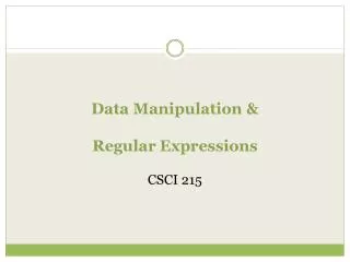 Data Manipulation &amp; Regular Expressions CSCI 215