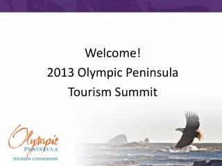 Welcome! 2013 Olympic Peninsula Tourism Summit