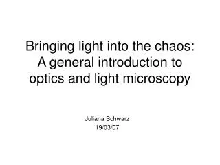 Bringing light into the chaos: A general introduction to optics and light microscopy