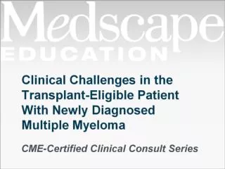 Clinical Challenges in the Transplant-Eligible Patient With Newly Diagnosed Multiple Myeloma