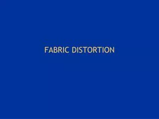 FABRIC DISTORTION