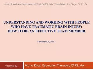 UNDERSTANDING AND WORKING WITH PEOPLE WHO HAVE TRAUMATIC BRAIN INJURY: How to be an effective team member