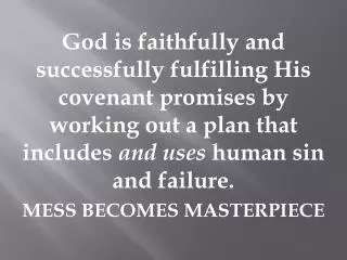 God is faithfully and successfully fulfilling His covenant promises by working out a plan that includes and uses human