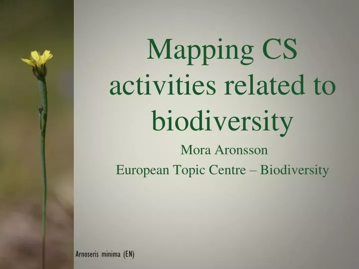 mapping cs activities related to biodiversity mora aronsson european topic centre biodiversity