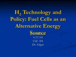 H 2 Technology and Policy: Fuel Cells as an Alternative Energy Source
