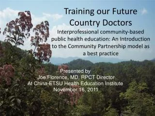 Presented by Joe Florence, MD, RPCT Director At China-ETSU Health Education Institute November 16, 2011