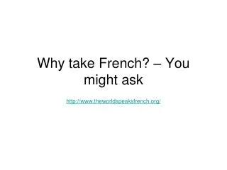 Why take French? – You might ask