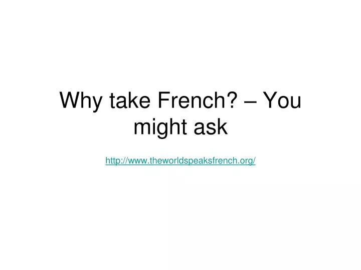 why take french you might ask