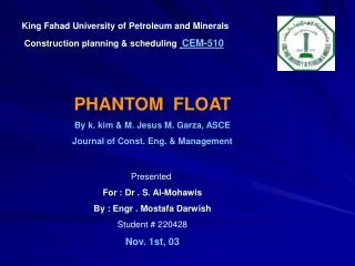 King Fahad University of Petroleum and Minerals Construction planning &amp; scheduling CEM-510 PHANTOM FLOAT By k. kim