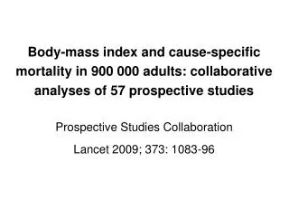 Body-mass index and cause-specific mortality in 900 000 adults: collaborative analyses of 57 prospective studies