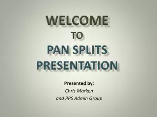 Welcome to PAN Splits PRESENTATION