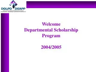 Welcome Departmental Scholarship Program 2004/2005