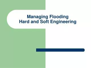 Managing Flooding Hard and Soft Engineering