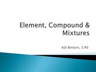 Element, Compound &amp; Mixtures