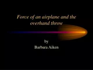 Force of an airplane and the overhand throw