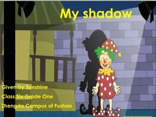 My shadow